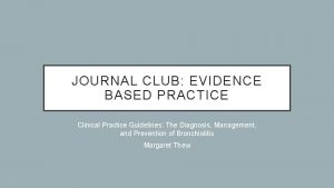 JOURNAL CLUB EVIDENCE BASED PRACTICE Clinical Practice Guidelines