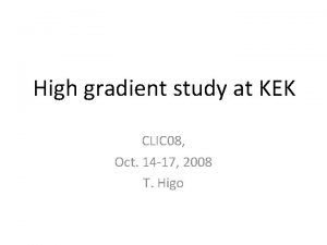 High gradient study at KEK CLIC 08 Oct