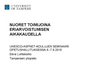 NUORET TOIMIJOINA ERIARVOISTUMISEN AIKAKAUDELLA UNESCOASPNETKOULUJEN SEMINAARI OPETUSHALLITUKSESSA 6