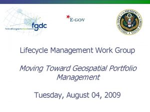 Lifecycle Management Work Group Moving Toward Geospatial Portfolio