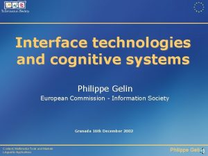 Interface technologies and cognitive systems Philippe Gelin European