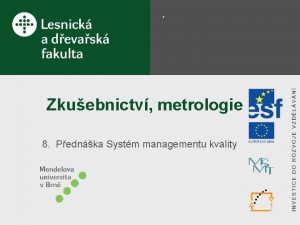 Zkuebnictv metrologie 8 Pednka Systm managementu kvality strana