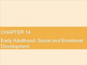 CHAPTER 14 Early Adulthood Social and Emotional Development