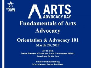 Fundamentals of Arts Advocacy Orientation Advocacy 101 March