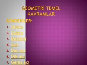 GEOMETR TEMEL KAVRAMLAR NDEKLER 1 Nokta 2 Doru