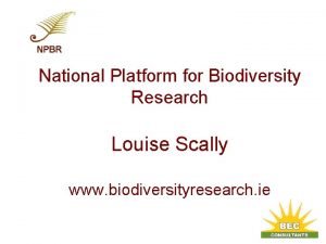 National Platform for Biodiversity Research Louise Scally www