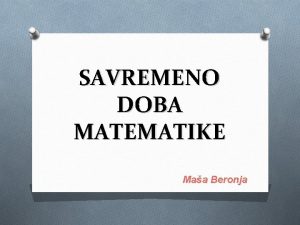 SAVREMENO DOBA MATEMATIKE Maa Beronja NASTANAK Mnogo pre