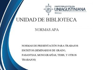 UNIDAD DE BIBLIOTECA NORMAS APA NORMAS DE PRESENTACIN