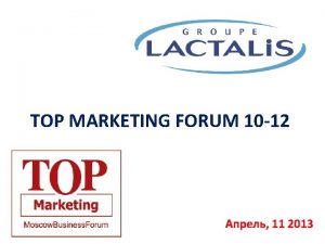 TOP MARKETING FORUM 10 12 11 2013 Lactalis