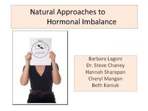 Natural Approaches to Hormonal Imbalance Barbara Lagoni Dr