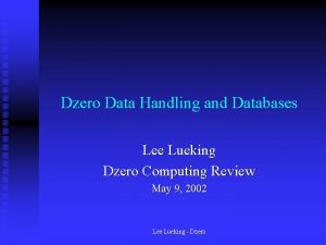 Dzero Data Handling and Databases Lee Lueking Dzero