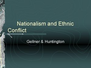 Nationalism and Ethnic Conflict Gellner Huntington Nationalism Gellner