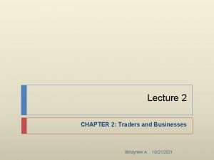 Lecture 2 CHAPTER 2 Traders and Businesses Belaynew