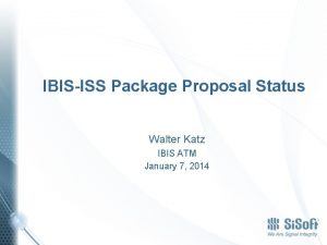 IBISISS Package Proposal Status Walter Katz IBIS ATM