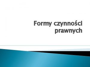 Formy czynnoci prawnych Swoboda formy Artyku 60 KC