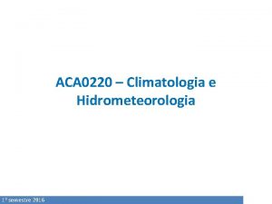 ACA 0220 Climatologia e Hidrometeorologia 1 o semestre
