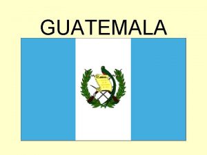 GUATEMALA Guatemala est en Centroamrica Est al sur