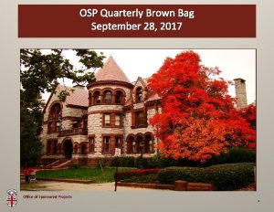 OSP Quarterly Brown OSP Brown Bag September 28