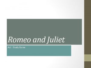 Romeo and Juliet Act I Study Game disrupted