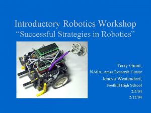 Introductory Robotics Workshop Successful Strategies in Robotics Terry