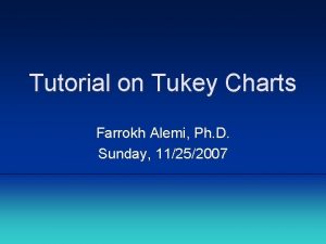 Tutorial on Tukey Charts Farrokh Alemi Ph D