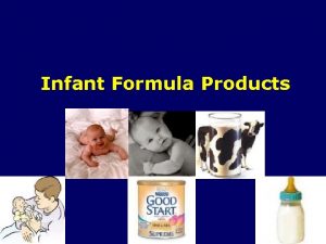 Infant Formula Products Infant Formula Products Introduction Infant