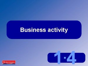 Business activity 14 What is business activity The