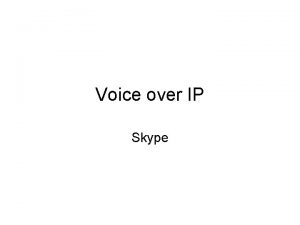 Voice over IP Skype Skype The largest and