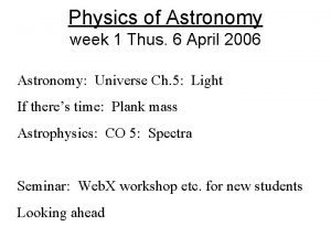 Physics of Astronomy week 1 Thus 6 April