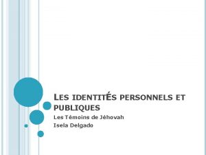 LES IDENTITS PERSONNELS ET PUBLIQUES Les Tmoins de