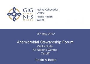 3 rd May 2012 Antimicrobial Stewardship Forum Wallis