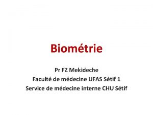 Biomtrie Pr FZ Mekideche Facult de mdecine UFAS