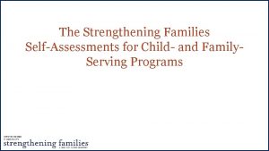The Strengthening Families SelfAssessments for Child and Family