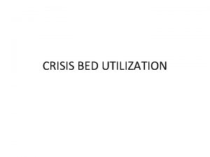 CRISIS BED UTILIZATION Crisis Bed Utilization Local Crisis