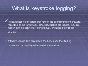 What is keystroke logging A keylogger is a