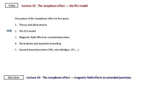 Today Lecture 15 The Josephson effect the RSJ Today Lecture 15 The Josephson effect the RSJ