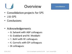 Overview Consolidation Consolidation projects for SPS LIUSPS Conclusions