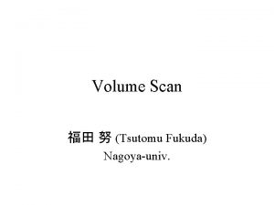 Volume Scan Tsutomu Fukuda Nagoyauniv 7 Event located