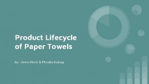 Product Lifecycle of Paper Towels by Anne Horst