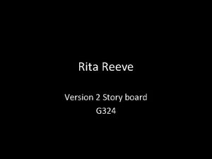 Rita Reeve Version 2 Story board G 324