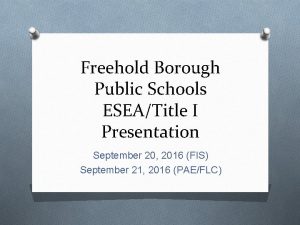 Freehold Borough Public Schools ESEATitle I Presentation September