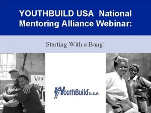 YOUTHBUILD USA National Mentoring Alliance Webinar Starting With