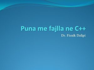 Puna me fajlla ne C Dr Fisnik Dalipi