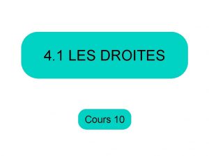 4 1 LES DROITES Cours 10 Aujourdhui nous