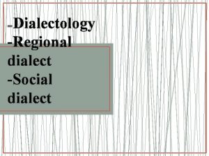 Dialectology Regional dialect Social dialect Dialectology The scientific