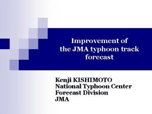 Improvement of the JMA typhoon track forecast Kenji