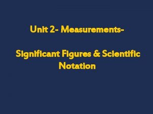 Unit 2 Measurements Significant Figures Scientific Notation Significant
