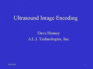 Ultrasound Image Encoding Dave Heaney A L I