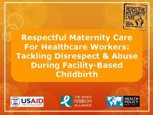 Respectful Maternity Care For Healthcare Workers Tackling Disrespect
