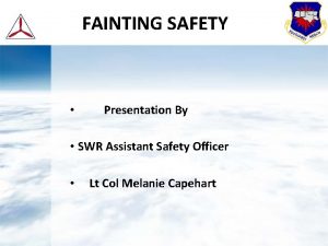 FAINTING SAFETY Presentation By SWR Assistant Safety Officer